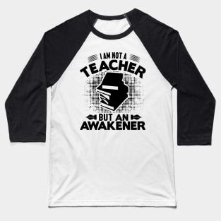 I am not a teacher but an awakener Baseball T-Shirt